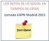 Los retos de lo social en tiempos de crisis. Jornada EAPN Madrid 2011 